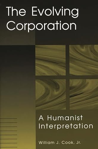 The Evolving Corporation: A Humanist Interpretation (9781567202793) by Cook, William J.