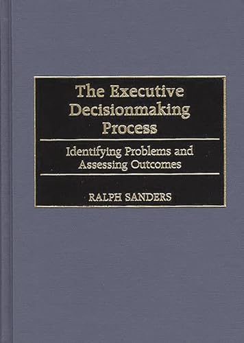 9781567202939: The Executive Decisionmaking Process: Identifying Problems and Assessing Outcomes