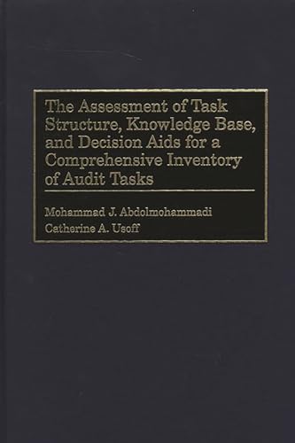 Stock image for The Assessment of Task Structure, Knowledge Base, and Decision Aids for a Comprehensive Inventory of Audit Taska. for sale by Yushodo Co., Ltd.