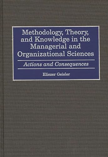 Beispielbild fr Methodology, Theory, and Knowledge in the Managerial and Organizational Sciences: Actions and Consequences zum Verkauf von Paisleyhaze Books