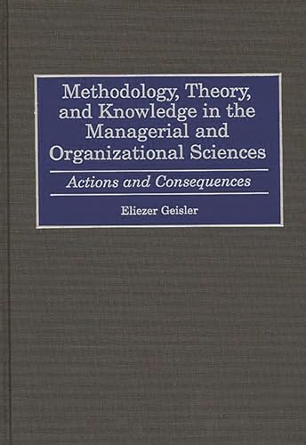 Stock image for Methodology, Theory, and Knowledge in the Managerial and Organizational Sciences: Actions and Consequences for sale by Paisleyhaze Books