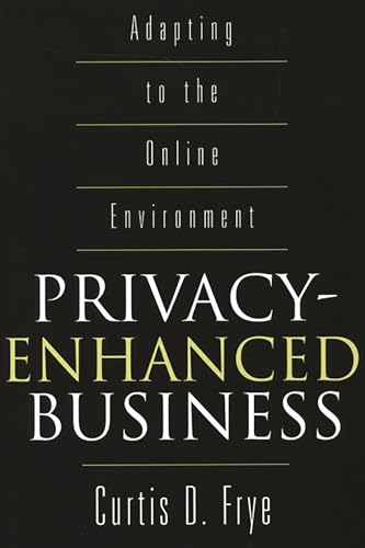 Stock image for Privacy-Enhanced Business : Adapting to the Online Environment for sale by Better World Books