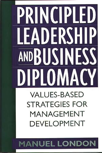 Stock image for Principled Leadership and Business Diplomacy: Values-Based Strategies for Management Development for sale by Zubal-Books, Since 1961