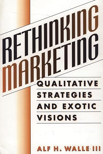 Beispielbild fr Rethinking Marketing : Qualitative Strategies and Exotic Visions zum Verkauf von PsychoBabel & Skoob Books