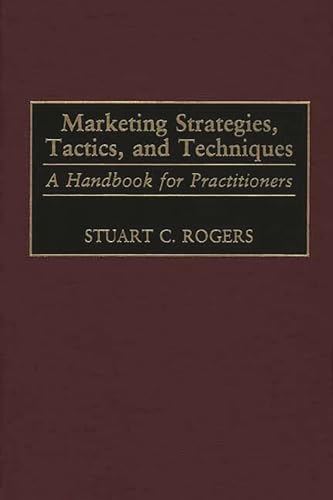 Beispielbild fr Marketing Strategies, Tactics, and Techniques: A Handbook for Practitioners zum Verkauf von suffolkbooks