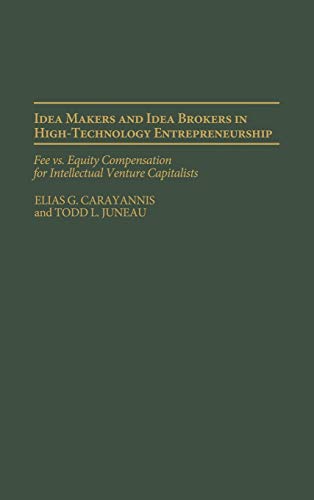 Stock image for Idea Makers and Idea Brokers in High-Technology Entrepreneurship: Fee vs. Equity Compensation for Intellectual Venture Capitalists for sale by suffolkbooks