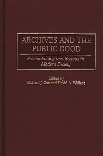Stock image for Archives and the Public Good: Accountability and Records in Modern Society for sale by Book Deals