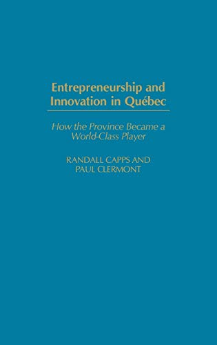 Imagen de archivo de Entrepreneurship and Innovation in Qubec: How the Province Became a World-Class Player a la venta por suffolkbooks