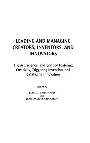 Stock image for Leading and Managing Creators, Inventors, and Innovators: The Art, Science, and Craft of Fostering Creativity, Triggering Invention, and Catalyzing . Innovation, and Knowledge Management) for sale by Hay-on-Wye Booksellers