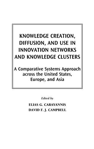 Stock image for Knowledge Creation, Diffusion, and Use in Innovation Networks and Knowledge Clusters: A Comparative Systems Approach Across the United States, Europe, . Innovation, and Knowledge Management) for sale by suffolkbooks