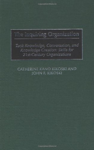 Stock image for The Inquiring Organization: Tacit Knowledge, Conversation, and Knowledge Creation: Skills for 21st-Century Organizations for sale by ThriftBooks-Atlanta