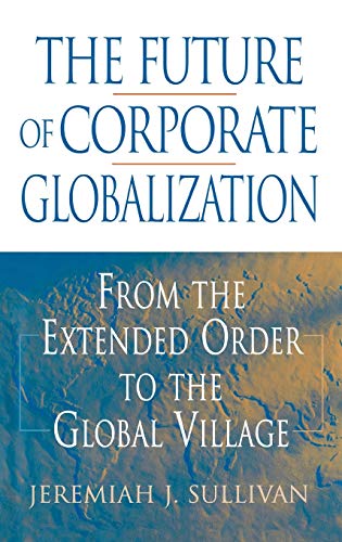 Beispielbild fr The Future of Corporate Globalization : From the Extended Order to the Global Village zum Verkauf von Better World Books