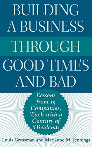 Beispielbild fr Building a Business Through Good Times and Bad : Lessons from 15 Companies, Each with a Century of Dividends zum Verkauf von Better World Books