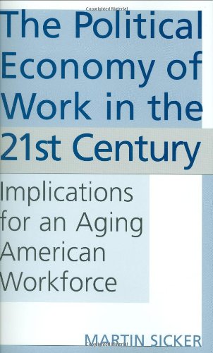 Imagen de archivo de The Political Economy of Work in the 21st Century : Implications for an Aging American Workforce a la venta por Better World Books: West