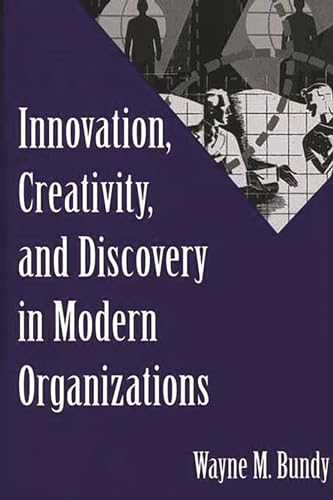 Beispielbild fr Innovation, Creativity, and Discovery in Modern Organizations zum Verkauf von Better World Books