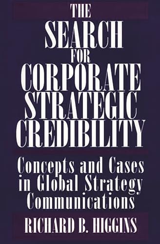 Beispielbild fr The Search for Corporate Strategic Credibility: Concepts and Cases in Global Strategy Communications zum Verkauf von Ergodebooks