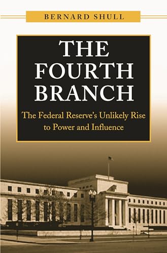 Stock image for The Fourth Branch: The Federal Reserve's Unlikely Rise to Power and Influence for sale by ThriftBooks-Dallas