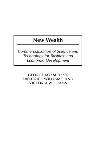 New Wealth: Commercialization of Science and Technology for Business and Economic Development (9781567206319) by Kozmetsky, George; Williams, Frederick; Williams, Victoria