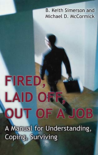 Imagen de archivo de Fired, Laid off, Out of a Job : A Manual for Understanding, Coping, Surviving a la venta por Better World Books