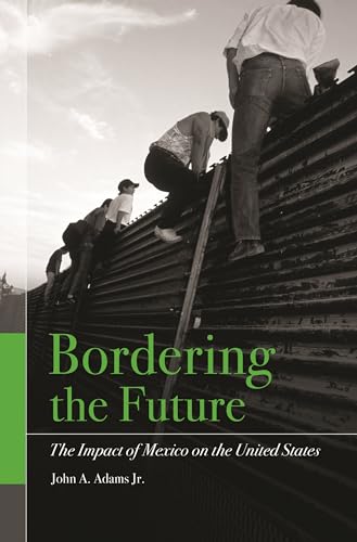 Stock image for Bordering the Future : The Impact of Mexico on the United States for sale by Better World Books