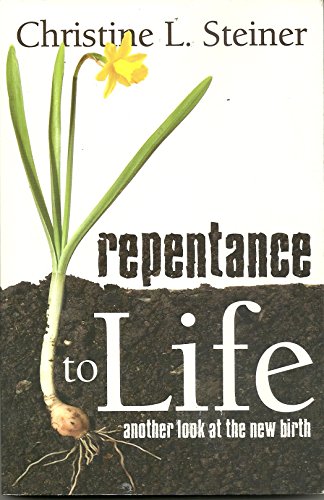 Stock image for Repentance to Life: Another Look at the New Birth for sale by GoldBooks