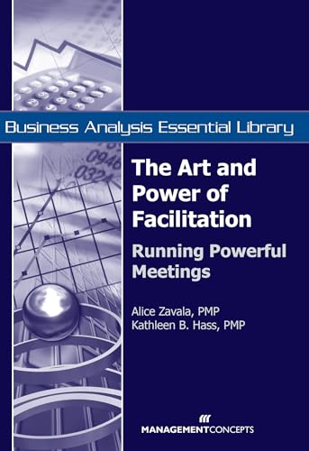 Beispielbild fr The Art and Power of Facilitation: Running Powerful Meetings (Business Analysis Essential Library) zum Verkauf von Ergodebooks
