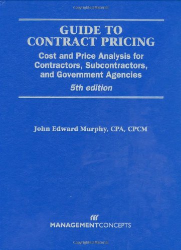Stock image for Guide to Contract Pricing: Cost and Price Analysis for Contractors, Subcontractors, and Government Agencies for sale by BooksRun