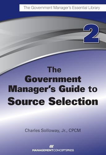 The Government Manager's Guide to Source Selection: GMEL series (9781567264012) by Solloway, Charles D.