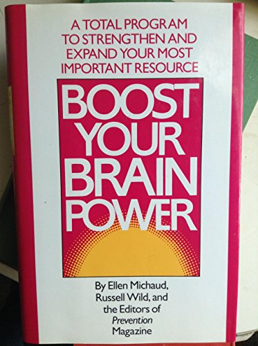 Boost Your Brain Power: A Total Program to Strengthen and Expand Your Most Important Resource (9781567310269) by Michaud, Ellen; Wild, Russell