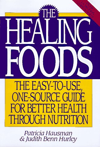 Stock image for The Healing Foods: The Easy-to-Use, One-Source Guide for Better Health Through Nutrition for sale by Persephone's Books