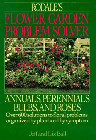 Imagen de archivo de Rodale's Flower Garden Problem Solver: Annuals, Perennials Bulbs, and Roses a la venta por HPB Inc.