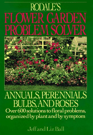 Stock image for Rodale's Flower Garden Problem Solver: Annuals, Perennials Bulbs, and Roses for sale by HPB Inc.