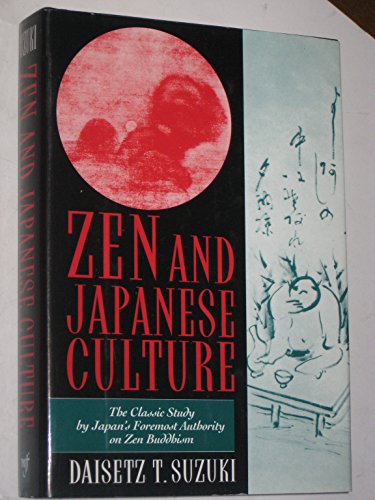 Zen and Japanese Culture: The Classic Study by Japans Foremost Authority on Zen Buddhism