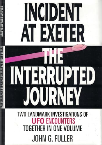 9781567311341: Incident at Exeter, the Interrupted Journey: Two Landmark Investigations of Ufo Encounters Together in One Volume