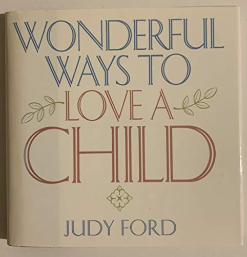 Imagen de archivo de Wonderful Ways to Love a Child a la venta por Gulf Coast Books