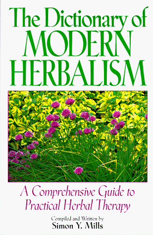 Beispielbild fr The Dictionary of Modern Herbalism : A Comprehensive Guide to Practical Herbal Therapy zum Verkauf von Better World Books