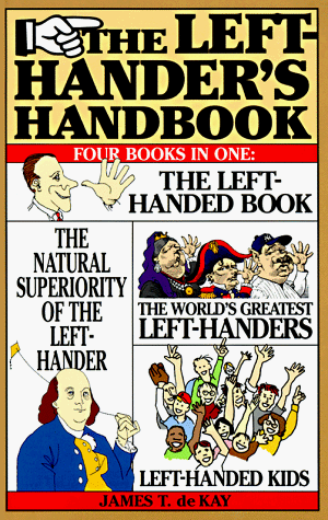 Beispielbild fr The Left-Hander's Handbook: Four Books in One: The Left-Handed Book, the Natural Superiority of the Left-Hander, the World's Greatest Left-Handers zum Verkauf von medimops