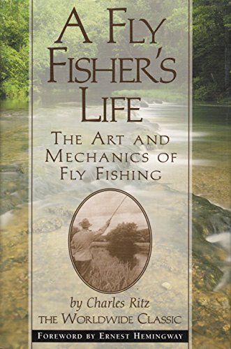 A Fly Fisher's Life: The Art and Mechanics of Fly Fishing - Ritz, Charles:  9781567312645 - AbeBooks