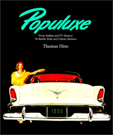 Populuxe, from Tailfins and TV Dinners to Barbie Dolls and Fallout Shelters 1954-1964