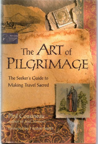 Stock image for The Art of Pilgrimage: The Seeker's Guide to Making Travel Sacred for sale by Half Price Books Inc.