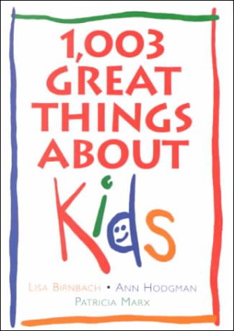 Imagen de archivo de 1,003 Great Things About Kids a la venta por HPB-Diamond