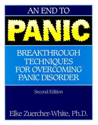 An End to Panic: Breakthrough Techniques for Overcoming Panic Disorders Second Edition