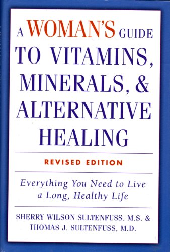 Imagen de archivo de A Woman's Guide to Vitamins, Minerals & Alternative Healing a la venta por HPB-Emerald