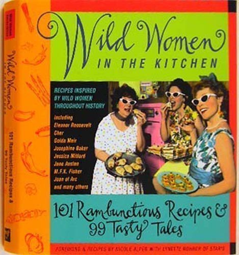 Beispielbild fr Wild Women in the Kitchen: 101 Rambunctious Recipes & 99 Tasty Tales zum Verkauf von SecondSale