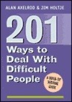 201 Ways to Deal With Difficult People: A Quick-Tip Survival Guide (9781567314632) by Axelrod, Alan; Holtje, James