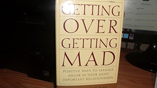 Beispielbild fr Getting Over Getting Mad: Positive Ways to Manage Anger in Your Most Important Relationships zum Verkauf von Wonder Book