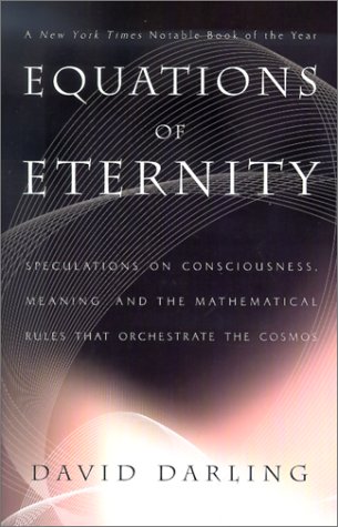 Equations of Eternity: Speculations on Consciousness, Meaning, and the Mathematical Rules That Orchestrate the Cosmos (9781567315066) by Darling, David