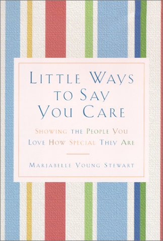 Little Ways to Say You Care: Showing the People You Love How Special They Are (9781567315301) by Stewart, Marjabelle Young