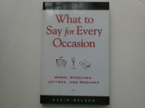 Imagen de archivo de What to Say for Every Occasion: Model Speeches, Letters, and Remarks a la venta por ThriftBooks-Dallas