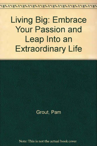 Stock image for Living Big: Embrace Your Passion and Leap Into an Extraordinary Life for sale by ThriftBooks-Dallas